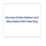A Box Contains 10 Tablets of Medicine A and 15 Tablets of Medicine B GMAT Problem Solving
